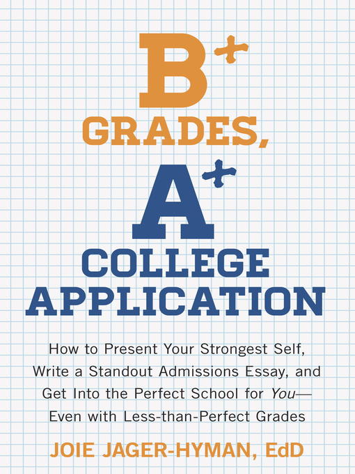 Title details for B+ Grades, A+ College Application by Joie Jager-Hyman - Available